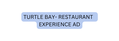 Turtle bay restaurant experience ad