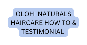 OLohi naturals Haircare how to testimonial