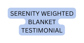 Serenity weighted blanket testimonial